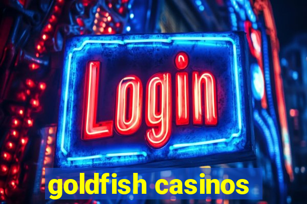 goldfish casinos